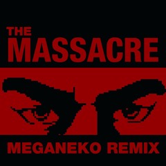 The Massacre (meganeko remix)