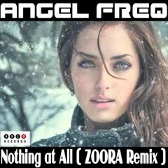 Angel Freq - Nothing At All (Zoora Remix)