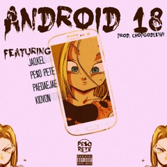 PE$O PETE X JaqKel X PayDayJae X Lil ManDark (aka KidVon) - Android 18 (Prod.ChopGodLewi)
