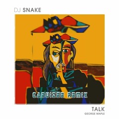 DJ Snake ft. George Maple - Talk (Cabuizee Remix) *DJ CITY SUPPORT*