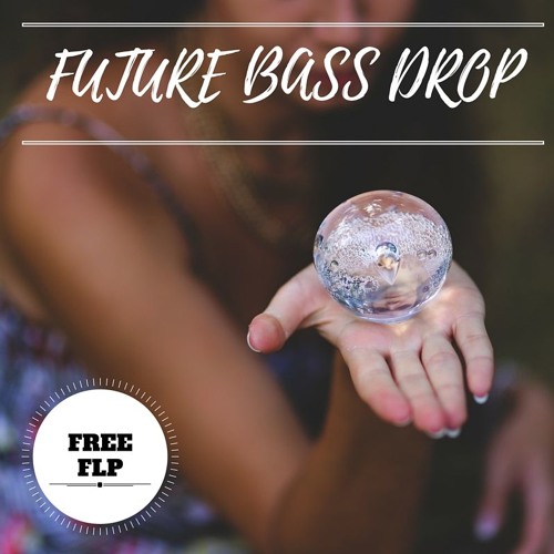 Future Bass Drop FLP [Buy = FREE DOWNLOAD]