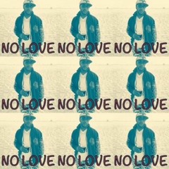 NO LOVE -  Rough demo