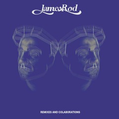 JAMES ROD-REMIXES AND COLABORATIONS
