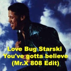 Love Bug Starski - You've Gotta Believe (Mr.X 808 Edit)
