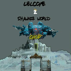 Chop - Welcome 2 ShawnieWorld