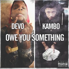 Devo ft Kambo - Owe You Somethin