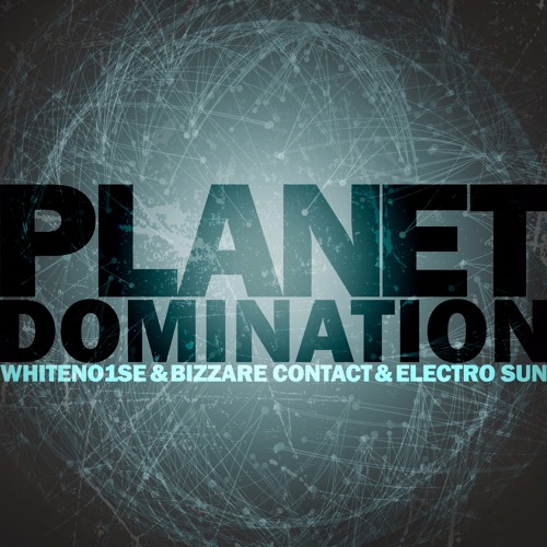 WHITENO1SE & Bizzare Contact & Electro Sun - Planet Domination *Free Download*