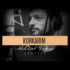 Mehmet Erdem - Korkarım (Ahmet Kaya Cover)