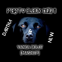 Dartha & NLW - Party Black Dog II (Yanca Bolot Mashup) FULL VERSIONS***