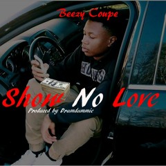 Beezy Coupe - Show No Love