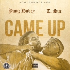 Yung Dubey x T.Sue - "Came Up"