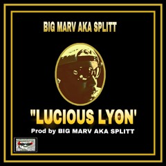 "LUCIOUS LYON" -Prod by BIG MARV AKA SPLITT