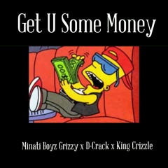 Minati Boyz Grizzy x D-Crack x King Crizzle - Get U Some Money