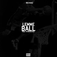 Reck442 - Lemme Ball (Prod. 4Point0LehGo