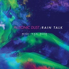 Plutonic Dust - Rain Talk (Mike Van Rose Remix)