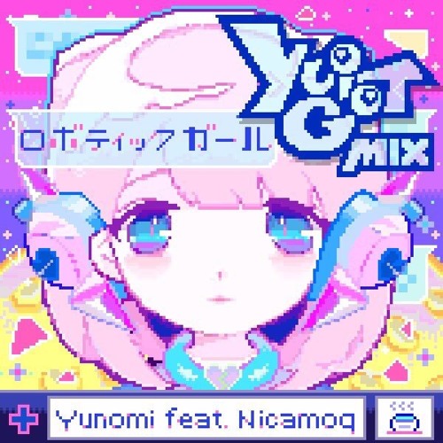 Yunomi Feat. Nicamoq - Robotic girl(yuigot Remix)