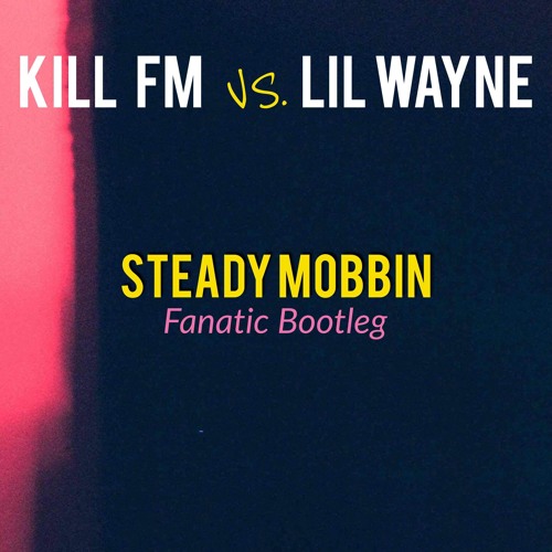 Kill FM x Shiba San & Lil Wayne - Steady Mobbin