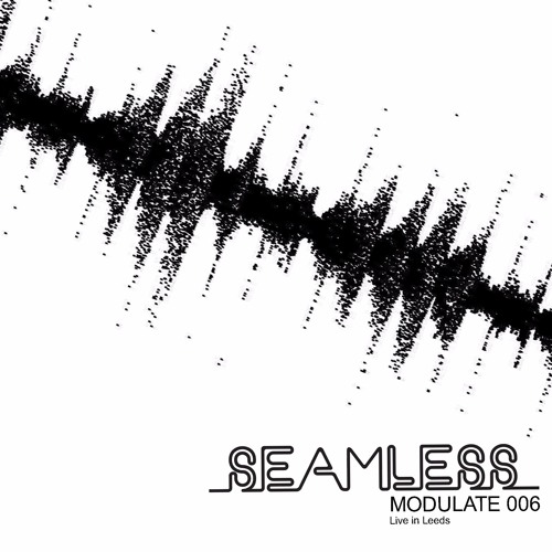 Seamless - Modulate 006 (Live In Leeds)
