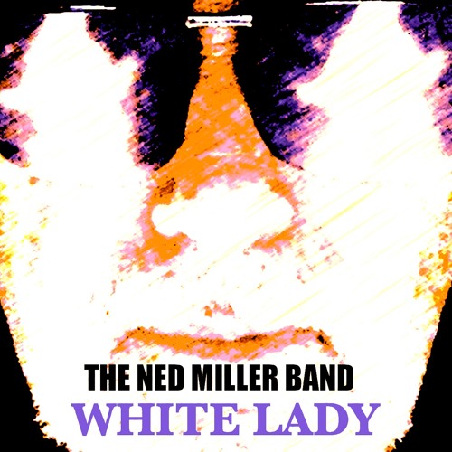 WHITE LADY -  THE NED MILLER BAND