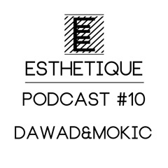 ESTHETIQUE - PODCAST #10 - DAWAD&MOKIC