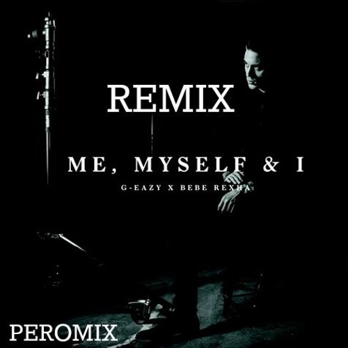 G-Eazy x Bebe Rexha - Me, Myself, And I (Remix)