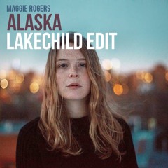 Maggie Rogers - Alaska [Lakechild Edit]