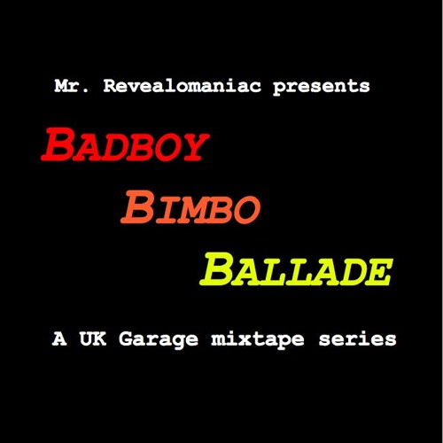 Badboy Bimbo Ballade (UK garage mixtape series in 14 parts)