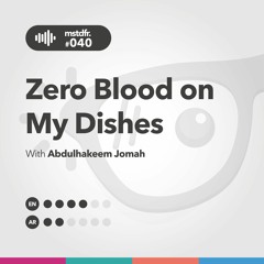 #040: Zero Blood on My Dishes