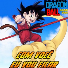 Dragon Ball - Com Você Eu Vou Ficar (Vera Campos)