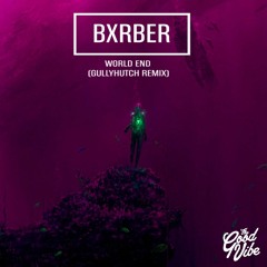 BXRBER - World End (Gullyhutch Remix)