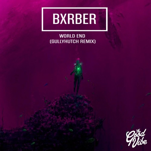 BXRBER - World End (Gullyhutch Remix)
