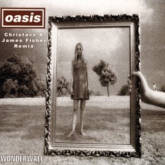 Oasis - Wonderwall (Christavo & James Fisher Remix) [Radio Edit]