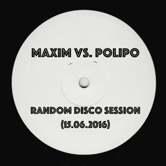 Maxim Vs. Polipo - Random Disco Session (15.06.16)