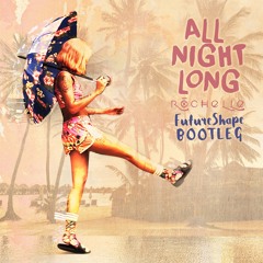 Rochelle - All Night Long (Futureshape Bootleg)FREE DOWNLOAD