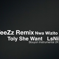 Dj WeeZz Remix Nwa,Wizito Toly She Want Instrumental Bouyon 2K16 LsNiak