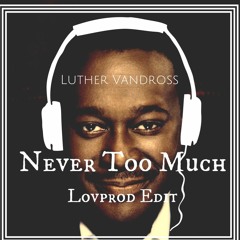 Luther Vandross - Never Too Much (Lovprod Edit)[FreeDL]