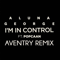 AlunaGeorge - I'm In Control (Aventry Remix)