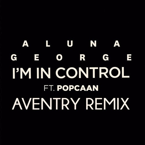 Stream AlunaGeorge - I'm In Control (Aventry Remix) by Aventry Remixes ...