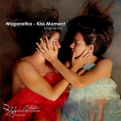 Waganetka - Kiss Moment (Original Mix)
