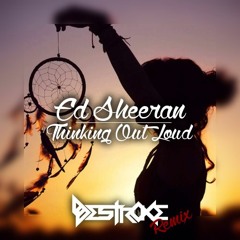 Ed Sheeran - Thinking Out Loud (Destroke Remix)