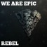 We Are Epic - Rebel (OUT NOW) [Buy = Vote]