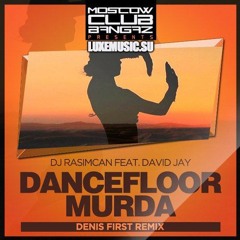 DJ Rasimcan Feat. David Jay - Dancefloor Murda (Denis First Remix)
