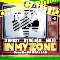 IN MY ZONE - D Ghost, Ryno N$M and MoJo (Beat by Da Real Lad)