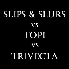 Slips & Slurs vs Topi vs Trivecta - Divided vs Backup vs The Vale