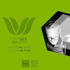 Only Silk 140: Deep Sessions - Da Funk Mix (Part 1)