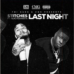 Stitches Ft Blac Youngsta - Last Night #TMI #FuckAJob