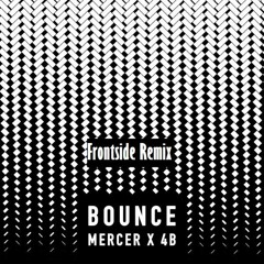Mercer & 4B - Bounce (Frontside Remix)