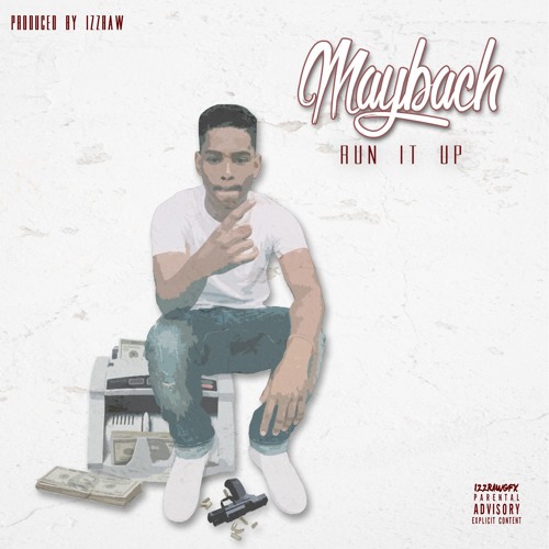 Maybach - Run It Up (Prod. By IzzRaw)