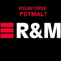 Melbourne Psymal? - R&M