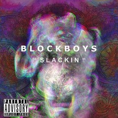 BlockBoys - Slackin
